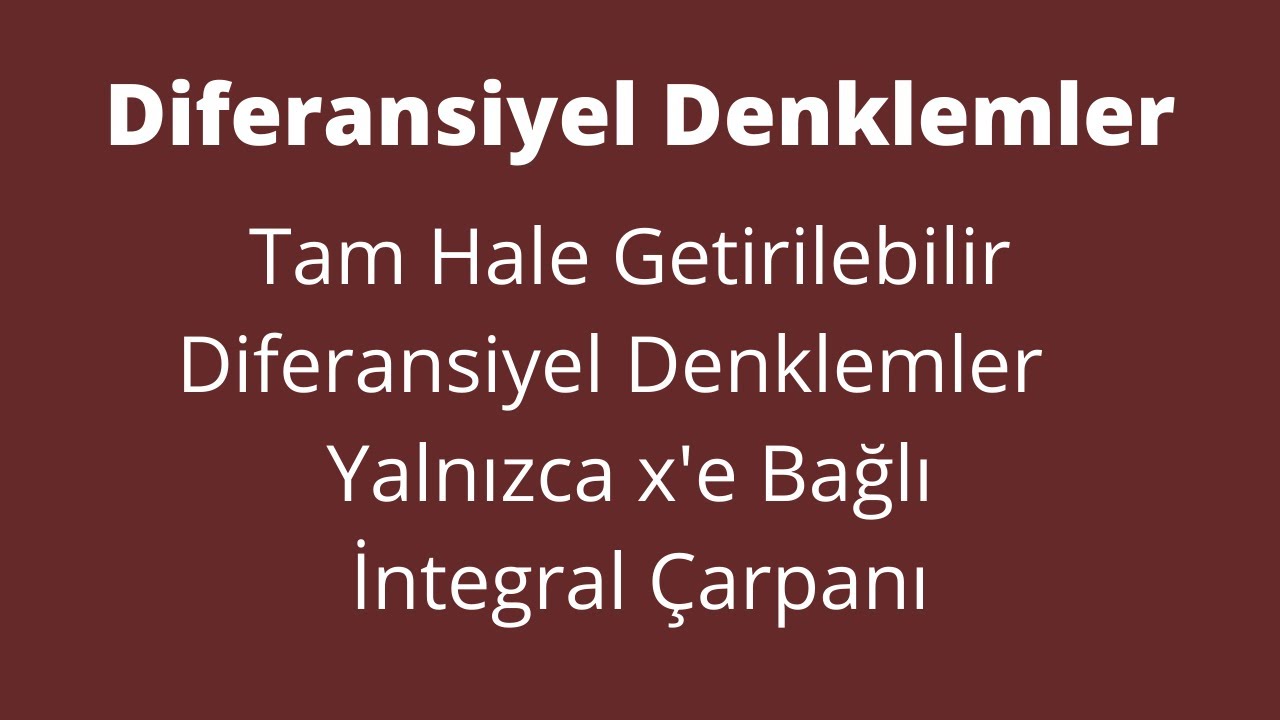 28) Tam Hale Getirilebilir Diferansiyel Denklemler : Yalnızca x'e Bağlı İntegral Çarpanı