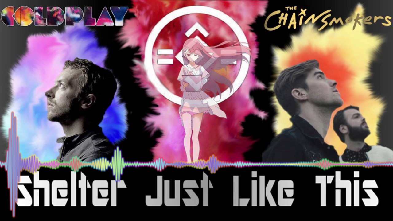 Shelter Just Like This (Porter Robinson, Madeon x The Chainsmokers, Coldplay)