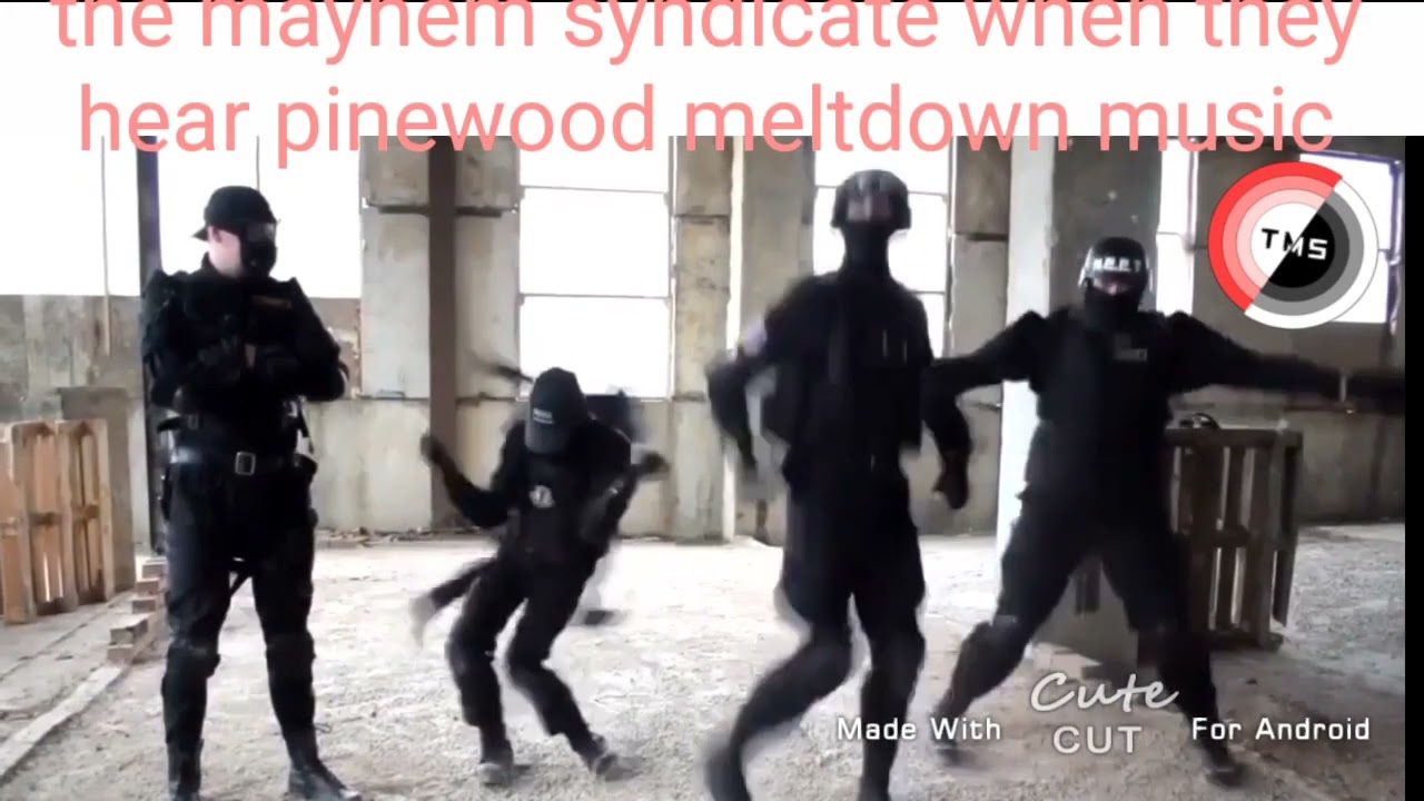 the mayhem syndicate when they hear pinewood computer core meltdown music