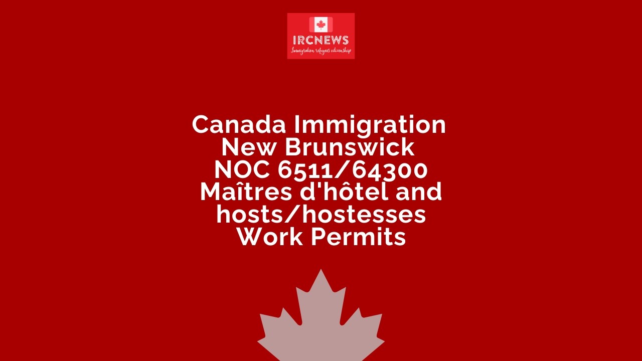 Canada Immigration New Brunswick NOC 6511/64300 Maîtres d'hôtel and hosts/hostesses Work Permits
