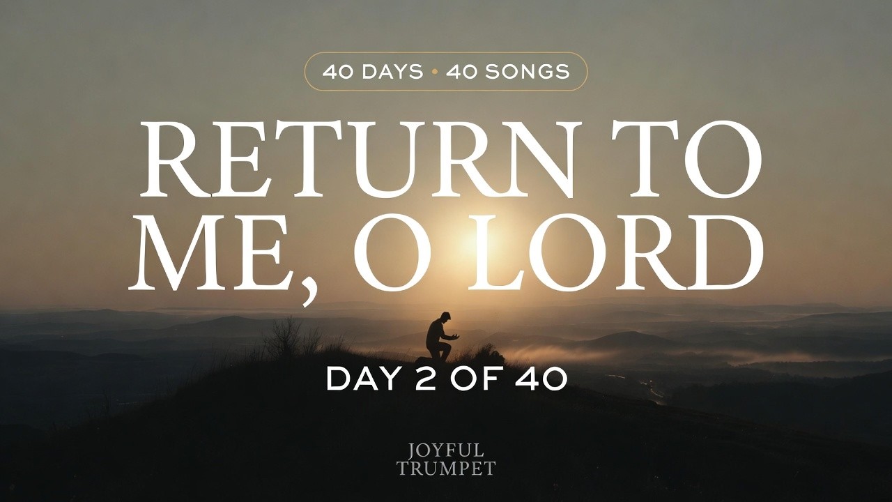Return to Me, O Lord (Lyrical) | Day 2 – 40 Days 40 Songs of Worship
