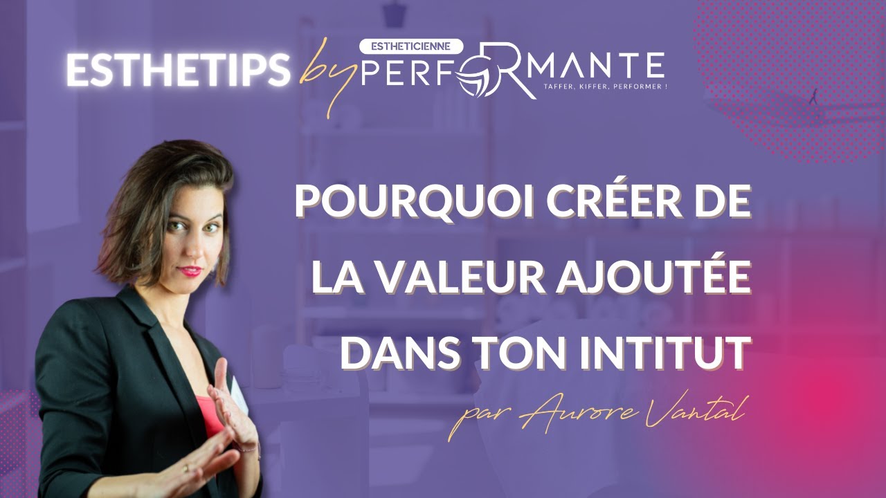 Pourquoi créer de la valeur ajoutée dans votre institut de beauté
