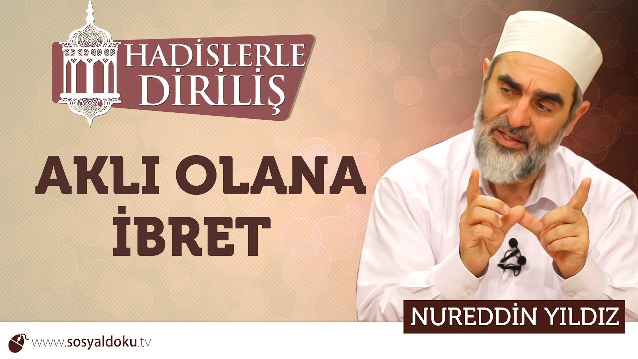 139) Hadislerle Diriliş - [ AKLI OLANA İBRET ] - Nureddin YILDIZ