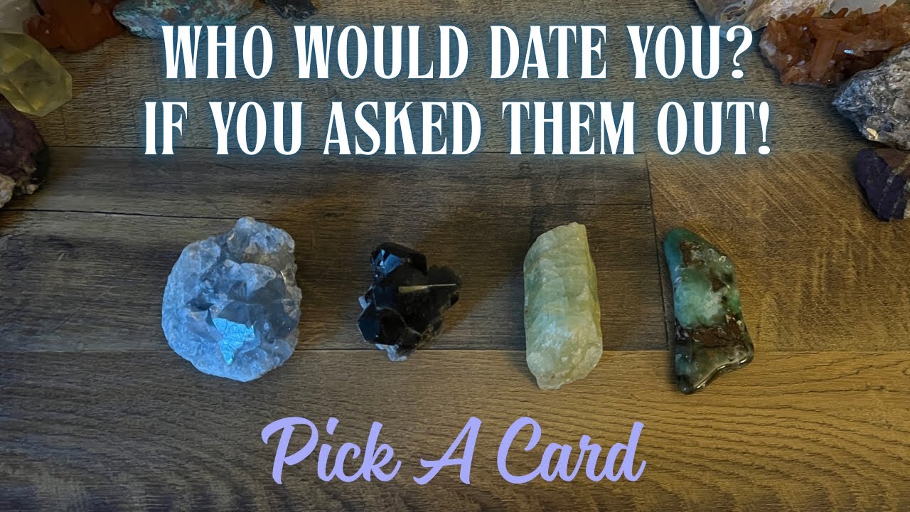 WHO Would Date YOU? 😱 IF You Asked THEM Out? 😍 tarot pick a card