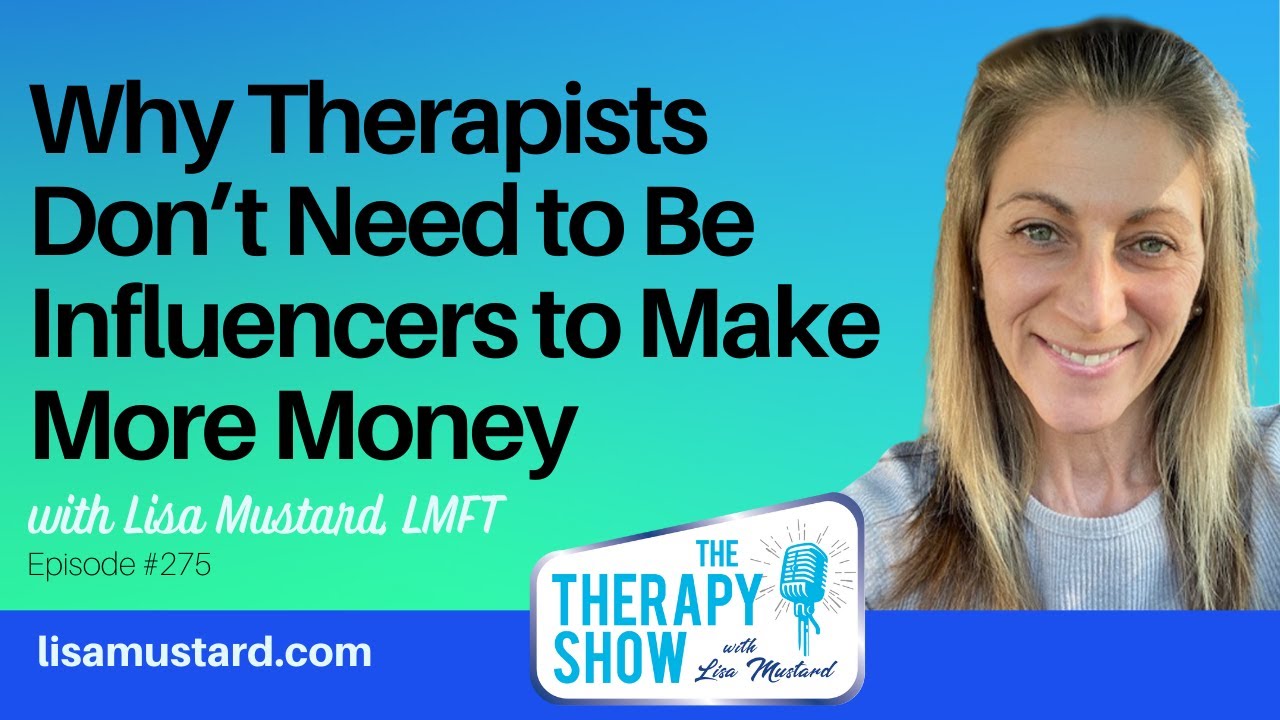 Why Therapists Don’t Need to Be Influencers to Make More Money with Lisa Mustard