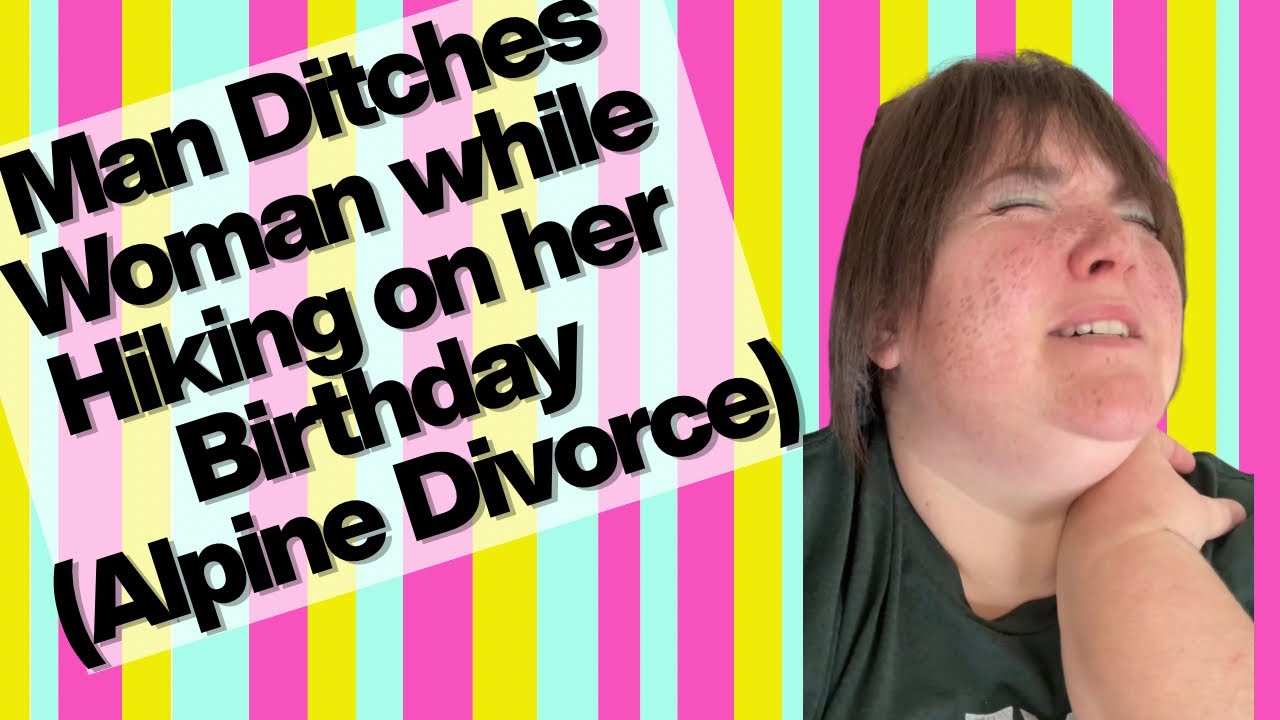 Man Ditches Woman While Hiking on her Birthday (Alpine Divorce)- FULL SKIT