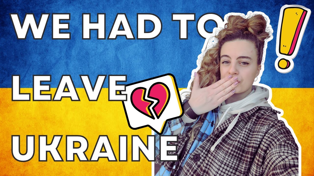 WE HAD TO LEAVE UKRAINE :(