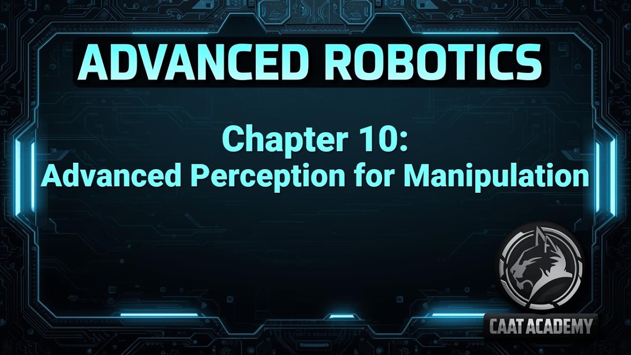 Advanced Robotics Course | Chapter 10: Advanced Perception for Manipulation