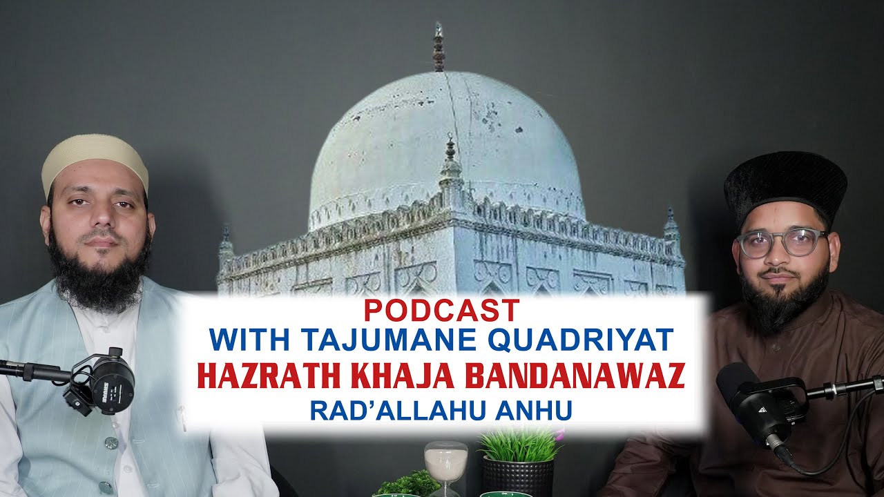 Hazrath Khaja Banda nawaz RH | Podcast With Tarjumane Quadriyat Dr Syed Rizwan Pasha Quadri