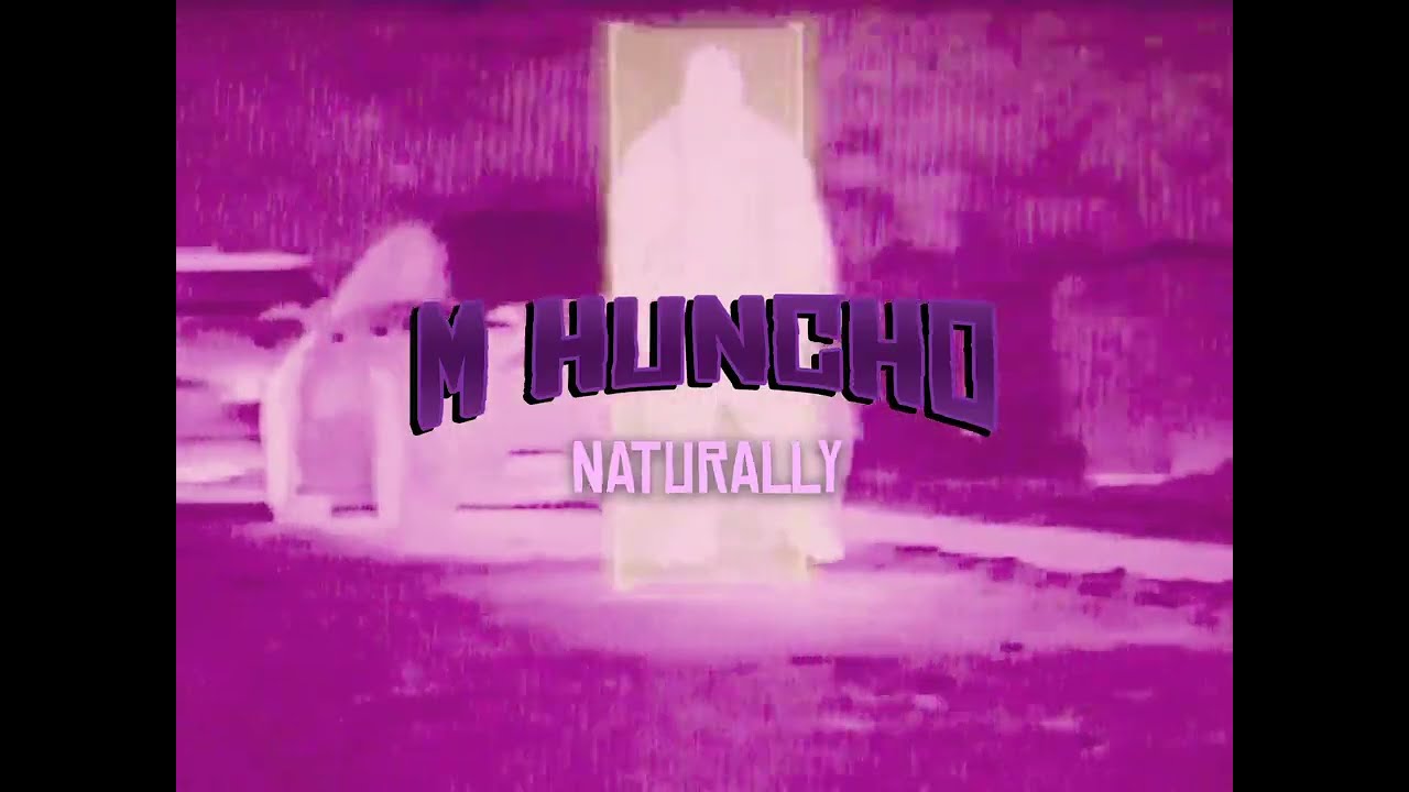 M HUNCHO - NATURALLY (VISUALISER) #ROAD2U2OPIA