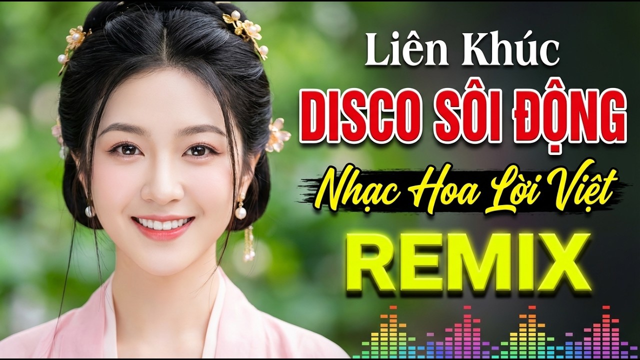 Liên Khúc Nhạc Hoa Lời Việt Remix – Nonstop Disco Cực Cháy, Quẩy Phê Không Lối Thoát