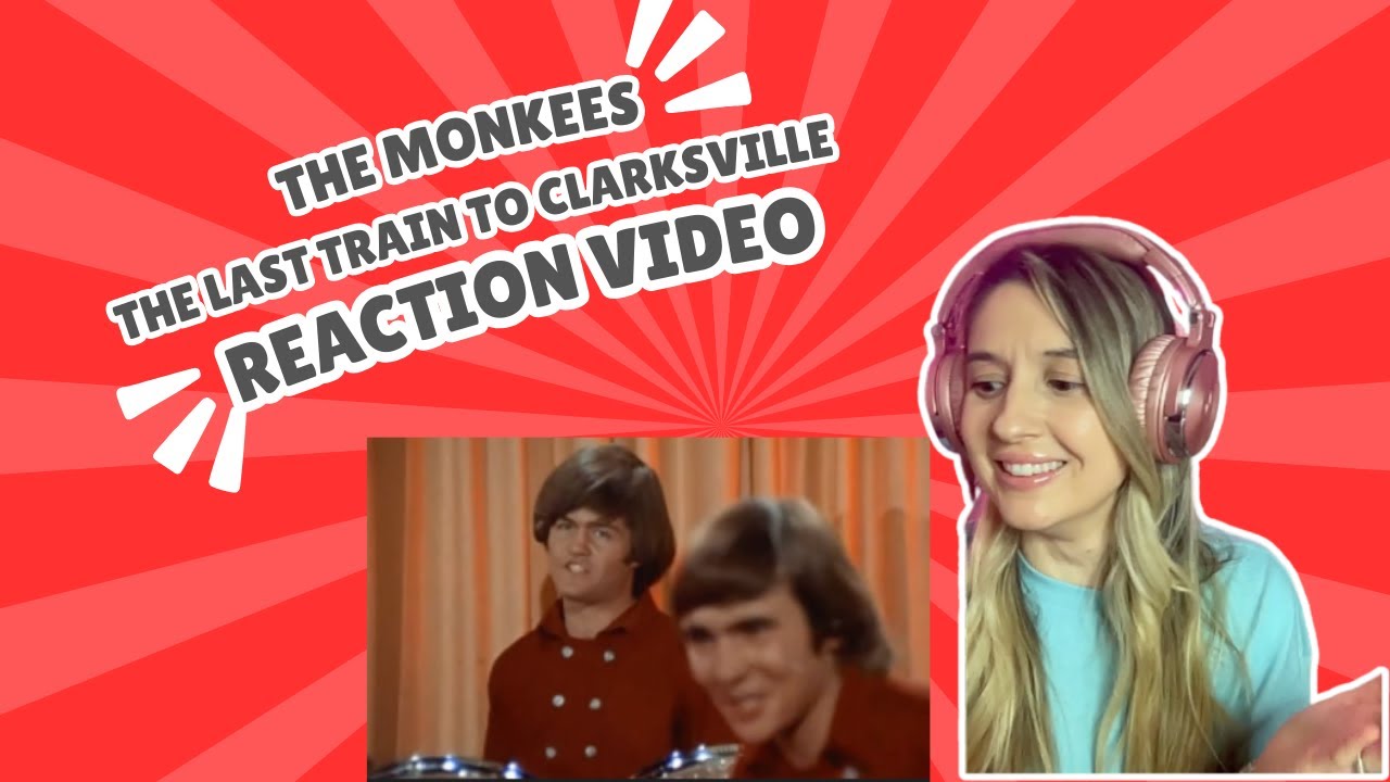 THE MONKEES - THE LAST TRAIN TO CLARKSVILLE - REACTION VIDEO!