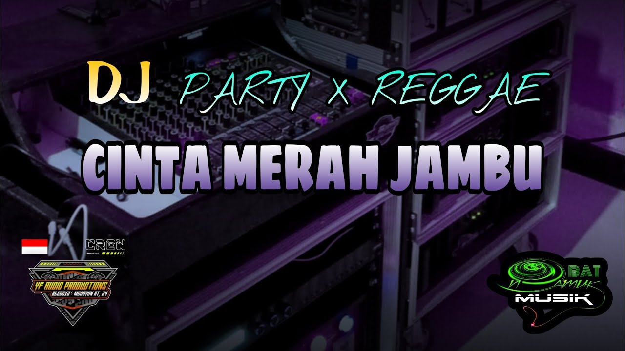 DJ CINTA MERAH JAMBU DJ PARTY X REGGAE
