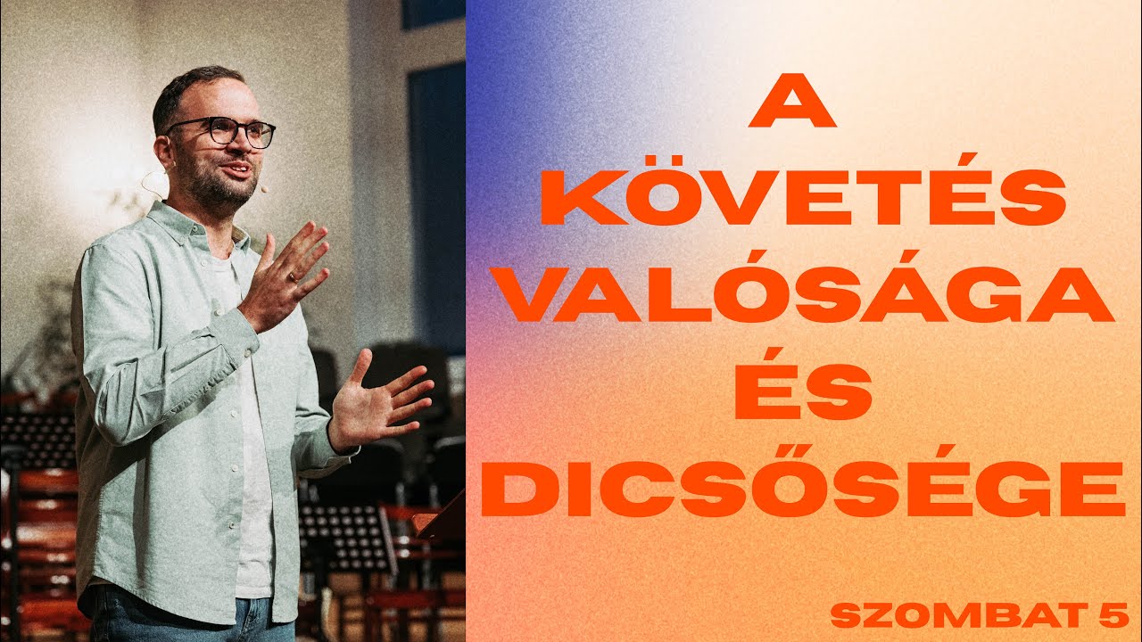 A követés valósága és dicsősége - Kövesdi Áron - Szombat5 - 2024.03.09.