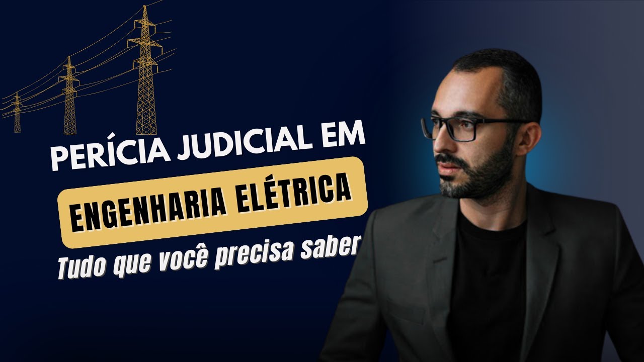 Perícia Judicial em Engenharia Elétrica- Tudo que você precisa saber