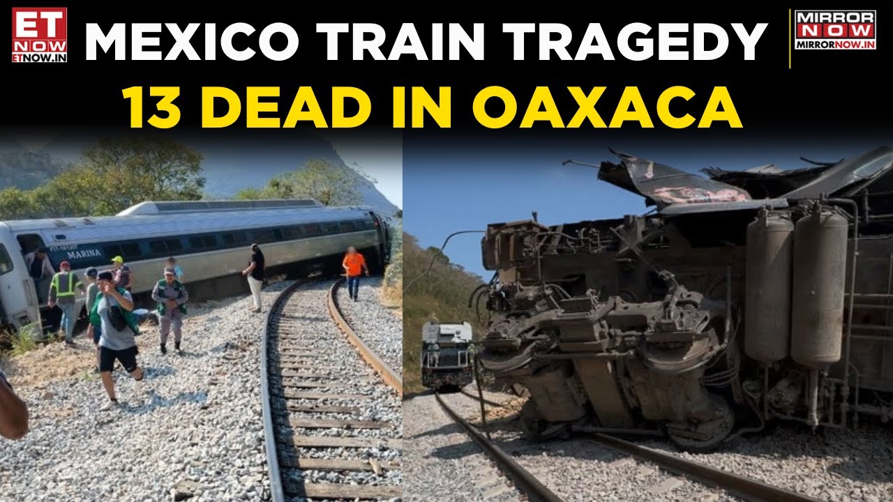 Mexico Train Accident in Oaxaca Leaves 13 Dead, 100 Injured | Watch | Top News | ET Now
