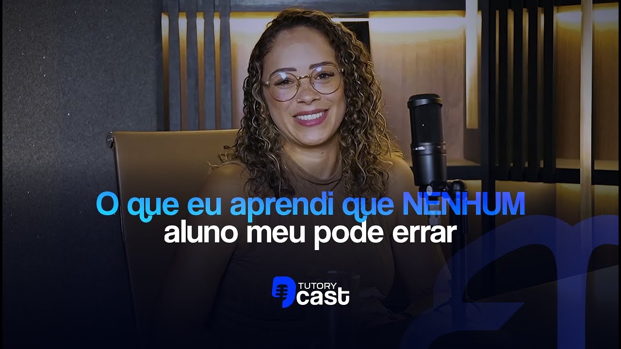 O QUE EU APRENDI QUE NENHUM ALUNO MEU PODE ERRAR | PRISCILLA | TUTORYCAST