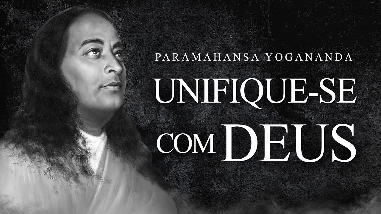 Paramahansa Yogananda - Unifique-se com Deus