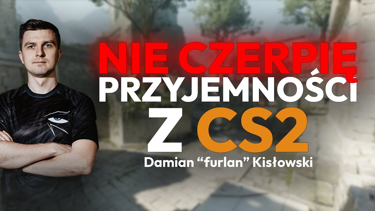 Furlan: NIE CHCE MI SIĘ GRAĆ W CS2 POZA TRENINGAMI I MECZAMI