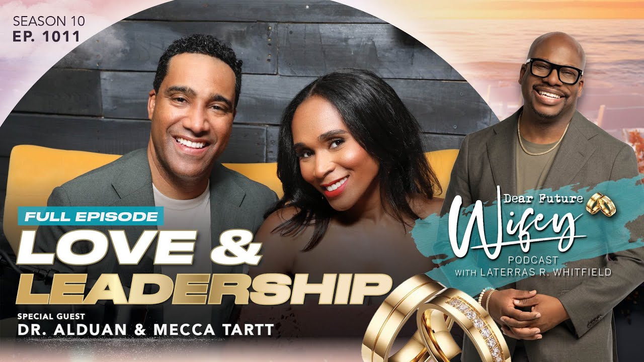 DR. ALDUAN & MECCA TARTT | Finding a Healthy Balance in Dating & Marriage |  Dear Future Wifey: 1011