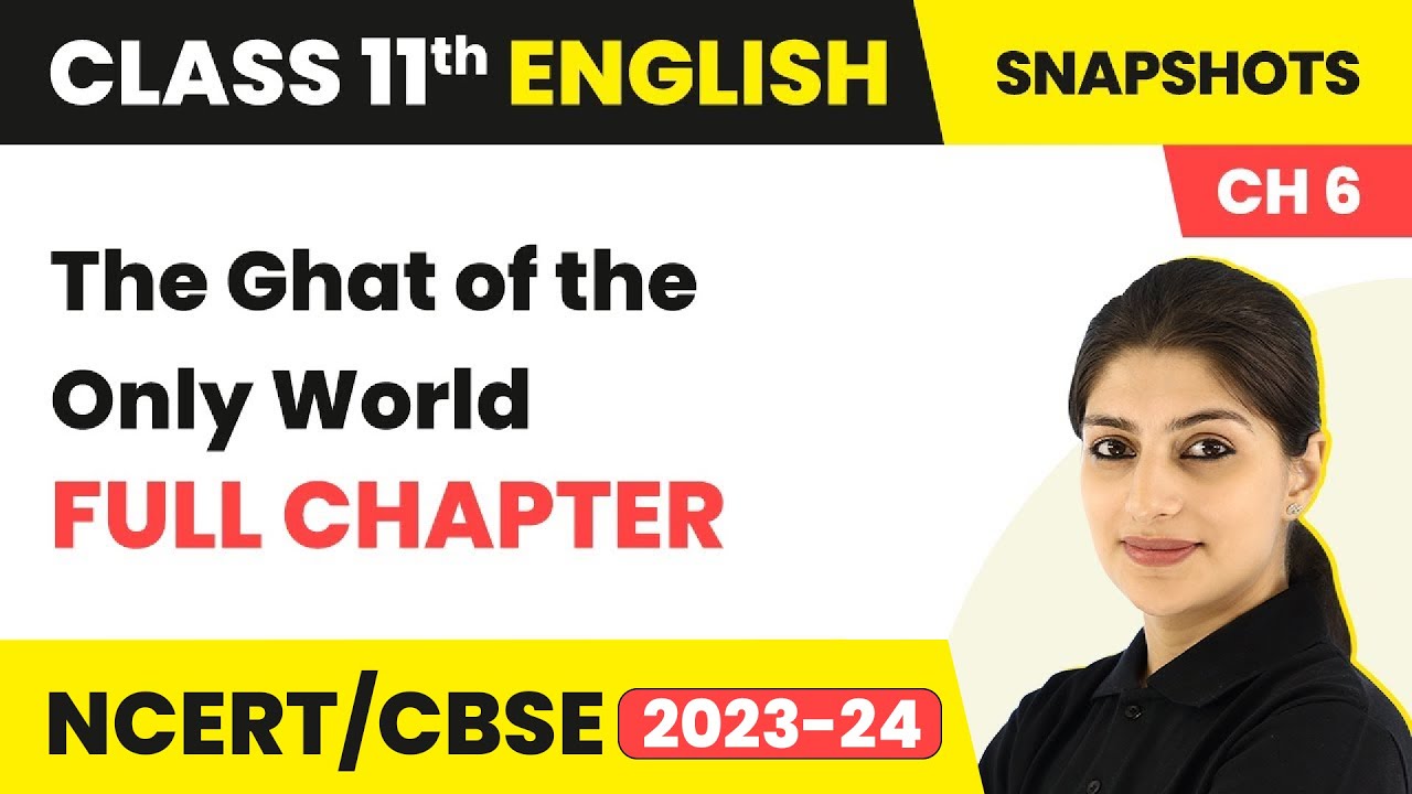 Class 11 English Snapshot Chapter 6 | The Ghat of the Only World Full Chapter Explanation