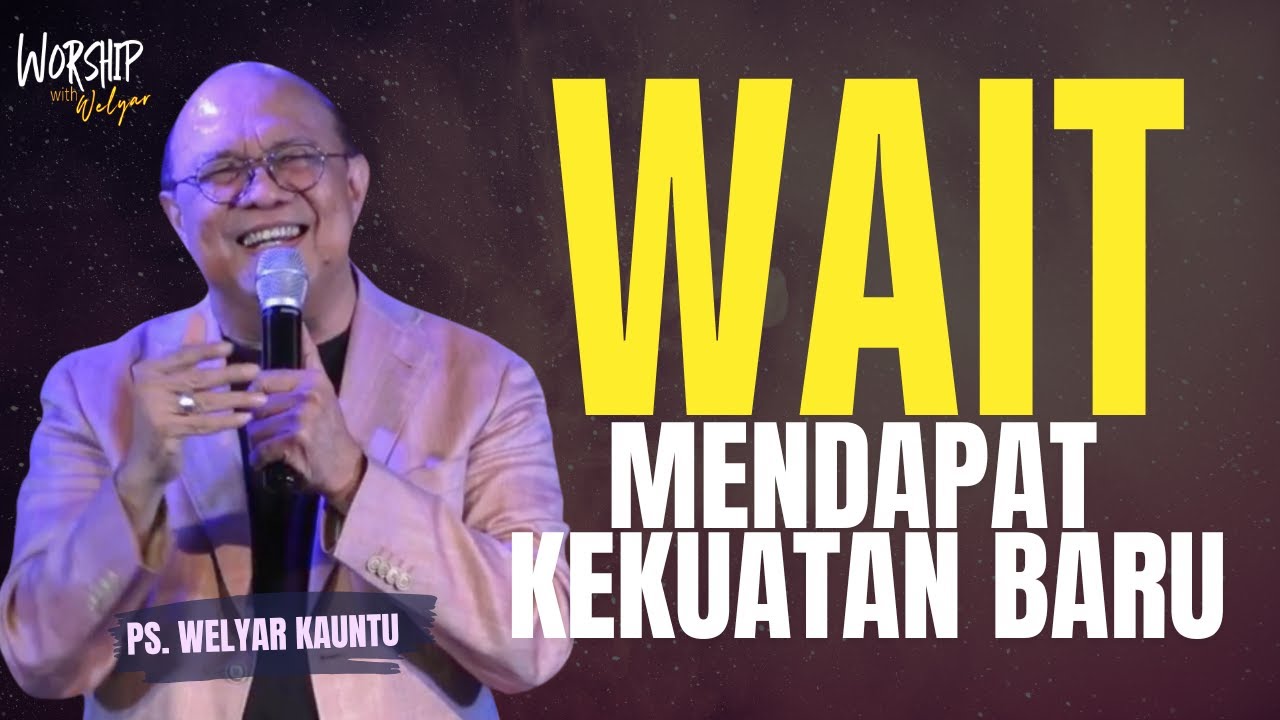 WAIT - MENDAPAT KEKUATAN BARU || WORSHIP WITH WELYAR - 21 FEBRUARI 2025
