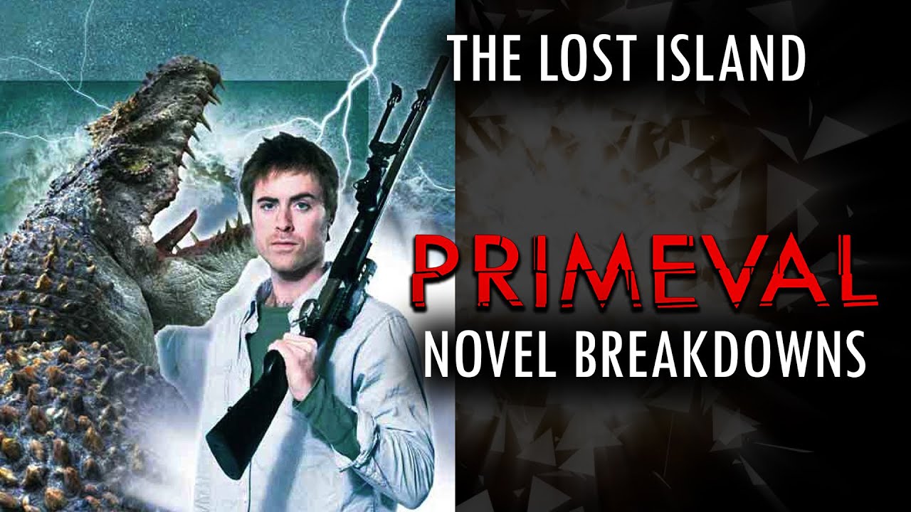 Primeval Novels: The Lost Island Breakdown