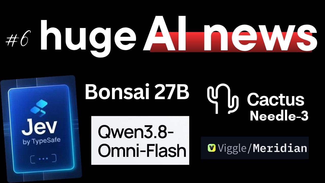 Jev, Qwen 3.8 Omni Flash, Bonsai 2 27B, Needle 3, Open Source Video Generator & More: AI NEWS