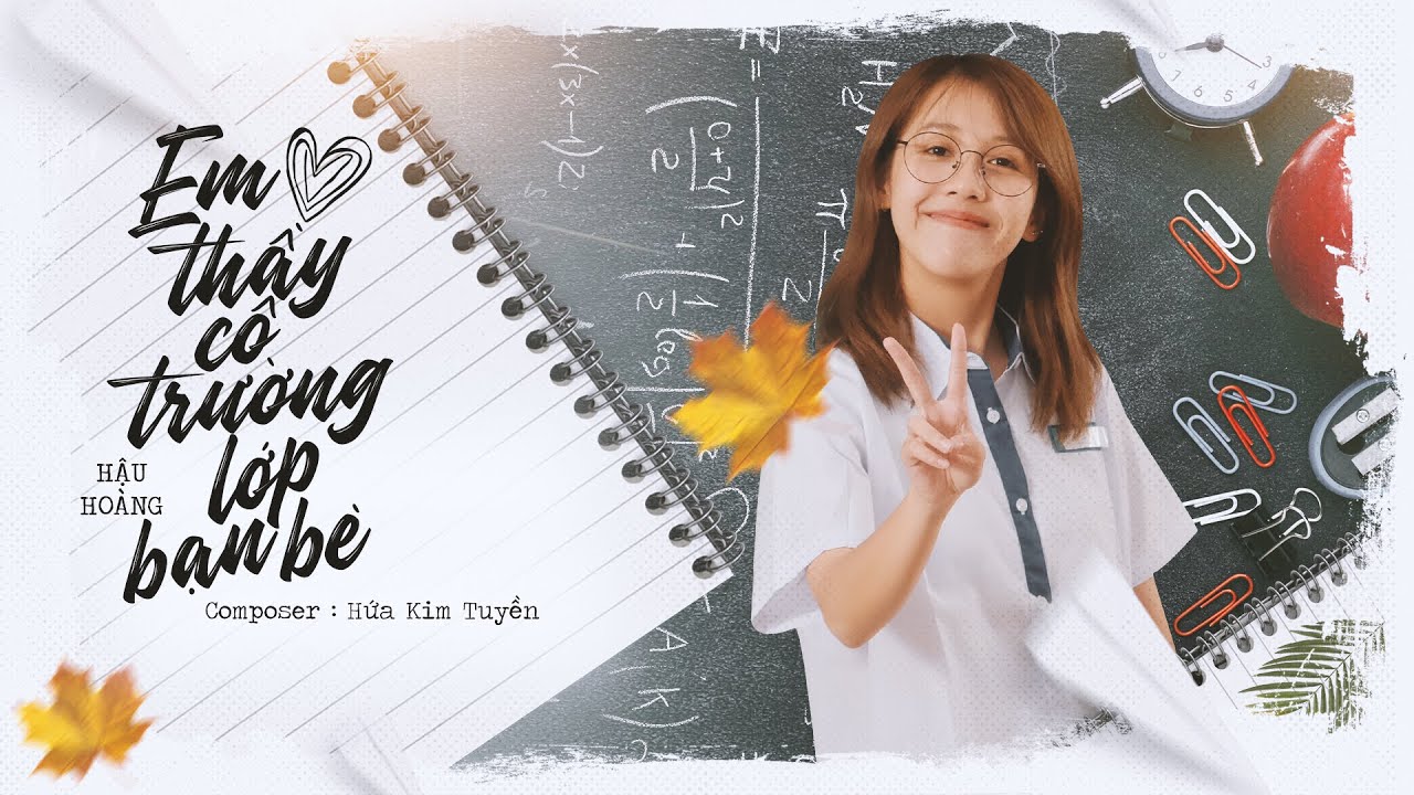 EM YÊU THẦY CÔ TRƯỜNG LỚP BẠN BÈ - Hậu Hoàng (Official Music Video)