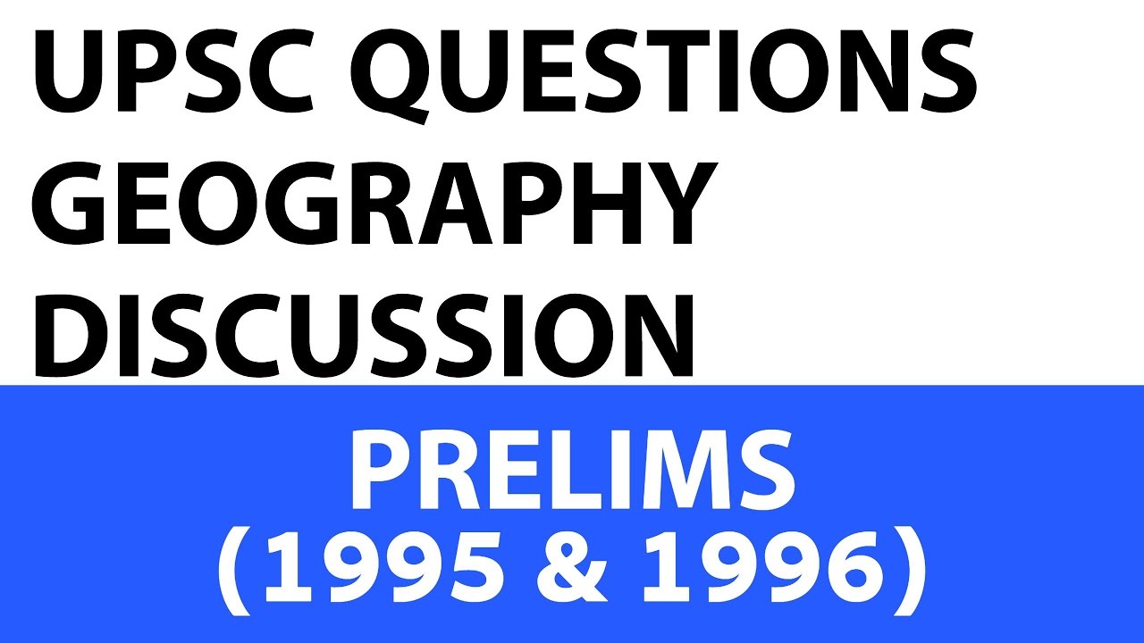 Geography Questions - UPSC Prelims - 1995 & 1996 past paper analysed