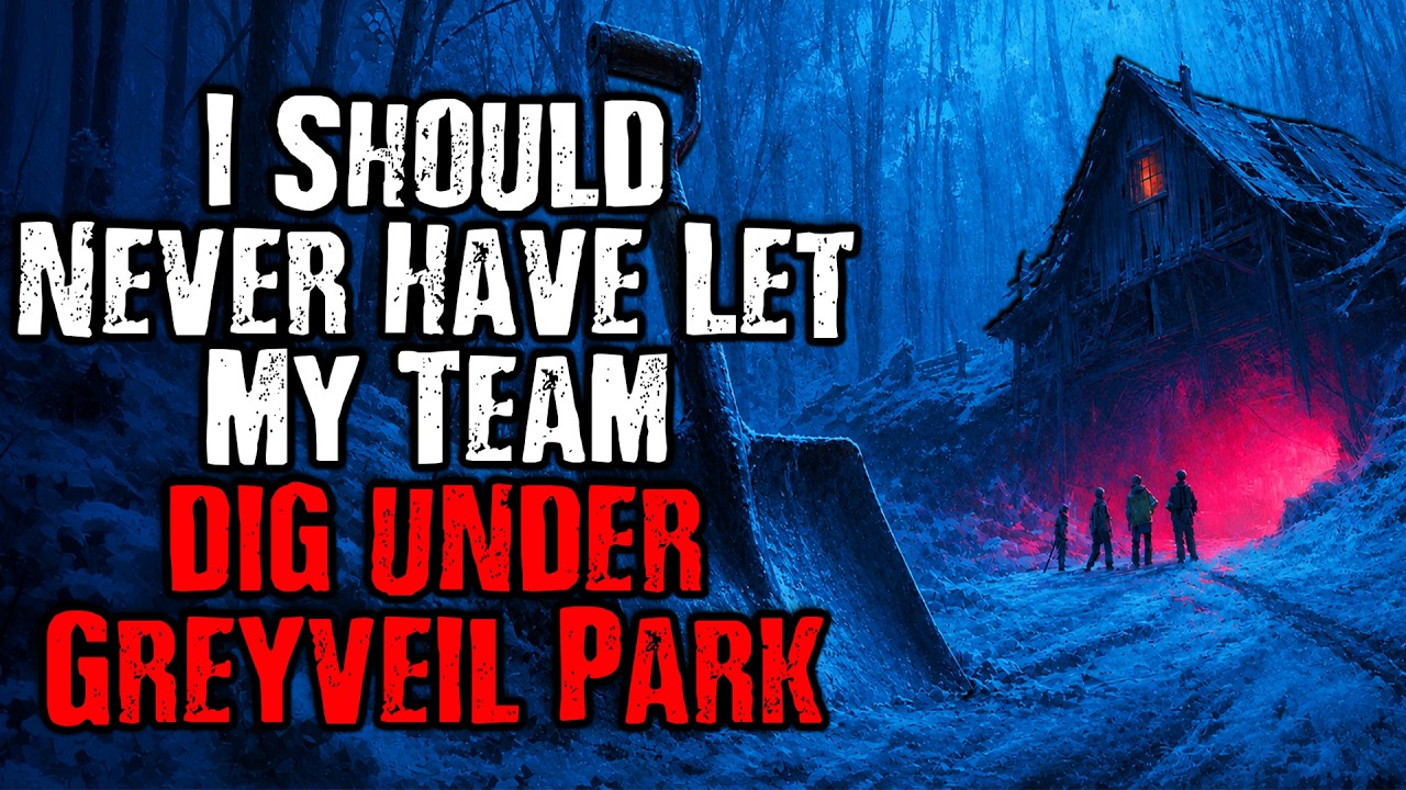 I Should Never Have Let My Team Dig Under Greyveil Park | Scary Stories from The Internet
