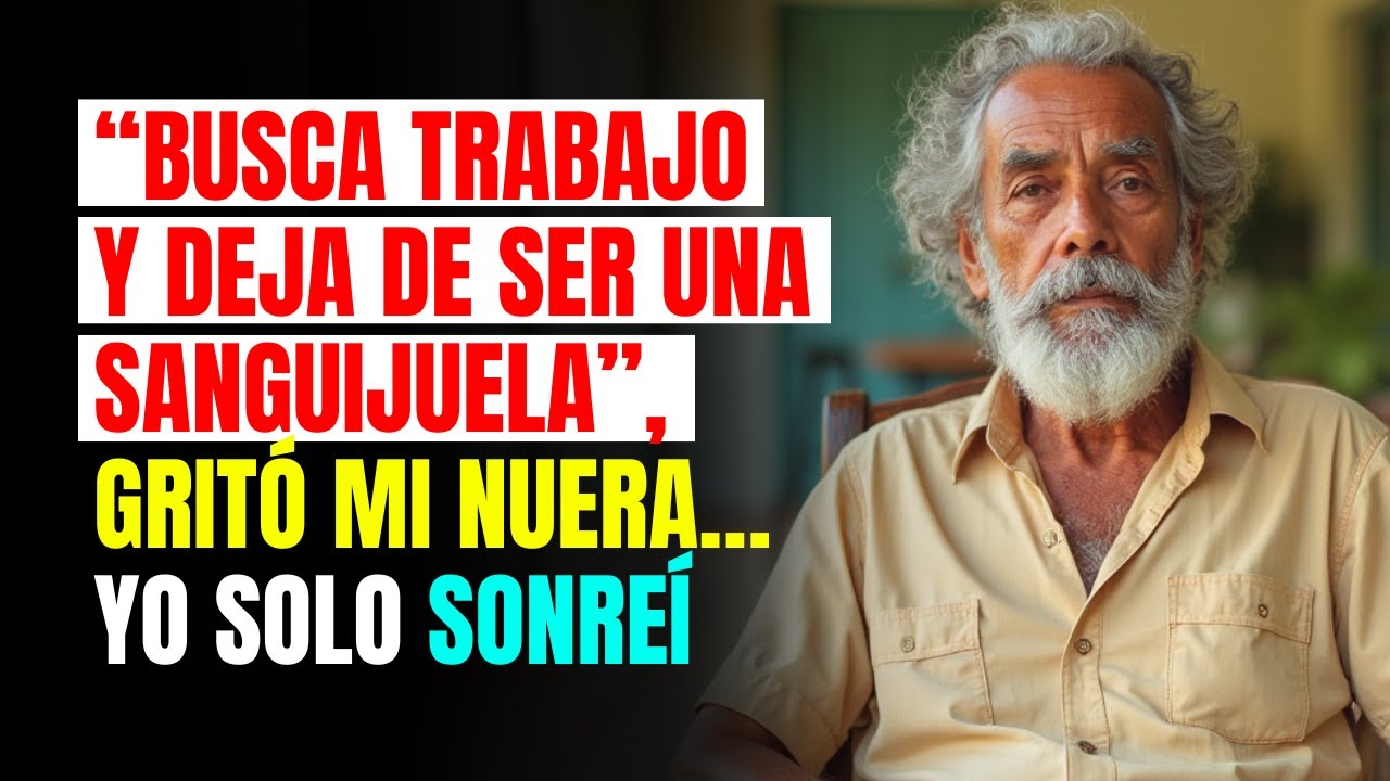 “BUSCA TRABAJO y DEJA de SER una SANGUIJUELA”, gritó mi NUERA… YO SOLO SONREÍ