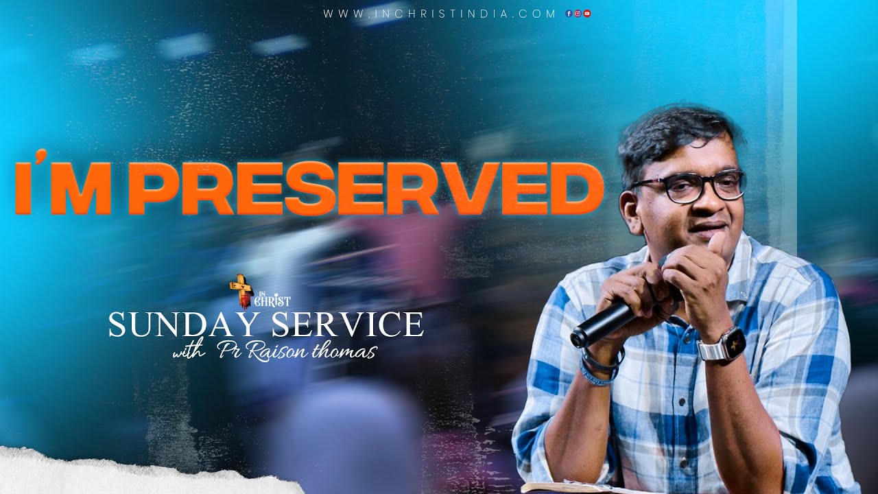 I'm Preserved | Sunday Service | Pr Raison Thomas | 07th Sep 2025 | In Christ