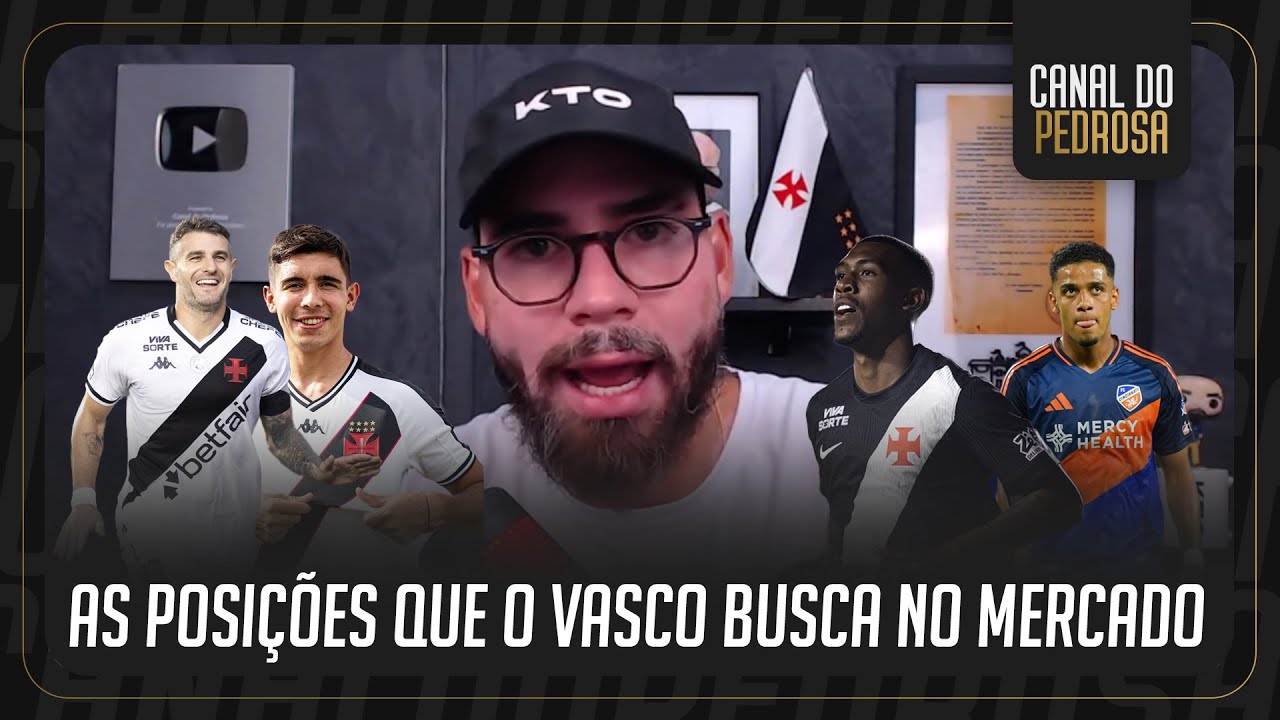 QUAIS POSIÇÕES QUE O VASCO BUSCA NO MERCADO | PEDROSA INFORMA | RAYAN | PATROCÍNIO MASTER | CORTE