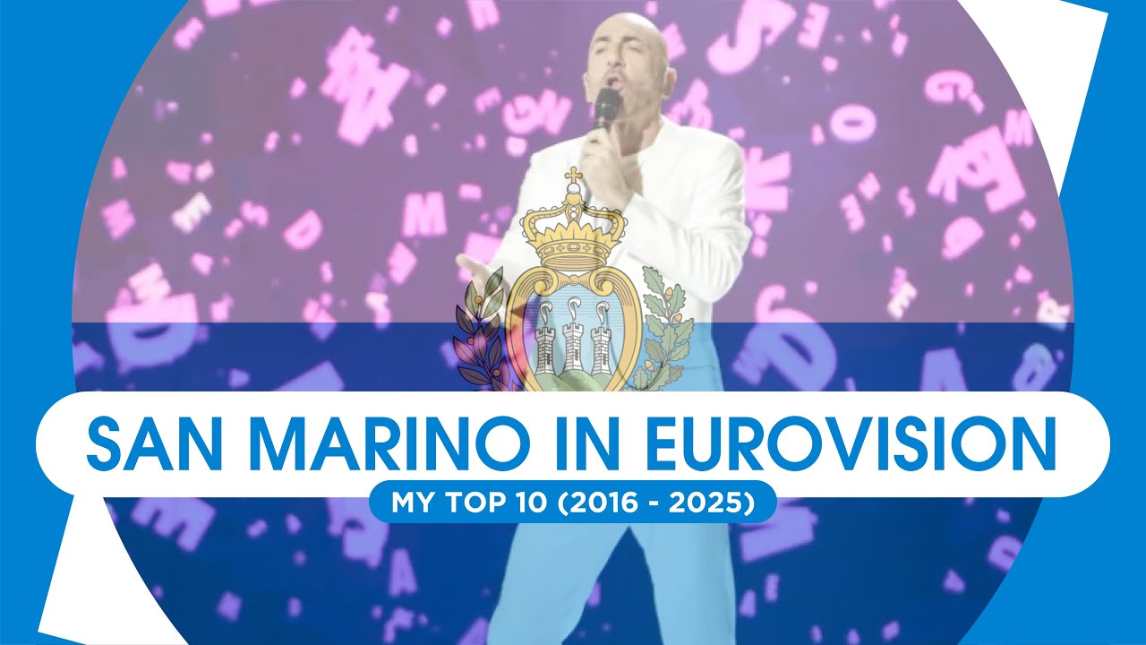 San Marino in Eurovision: My Top 10 (2016 - 2025)