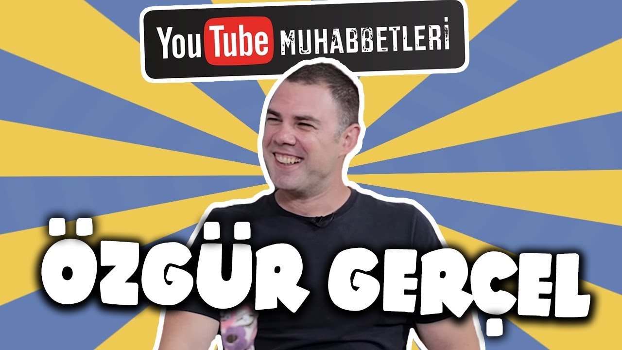 ÖZGÜR GERÇEL - YouTube Muhabbetleri #60