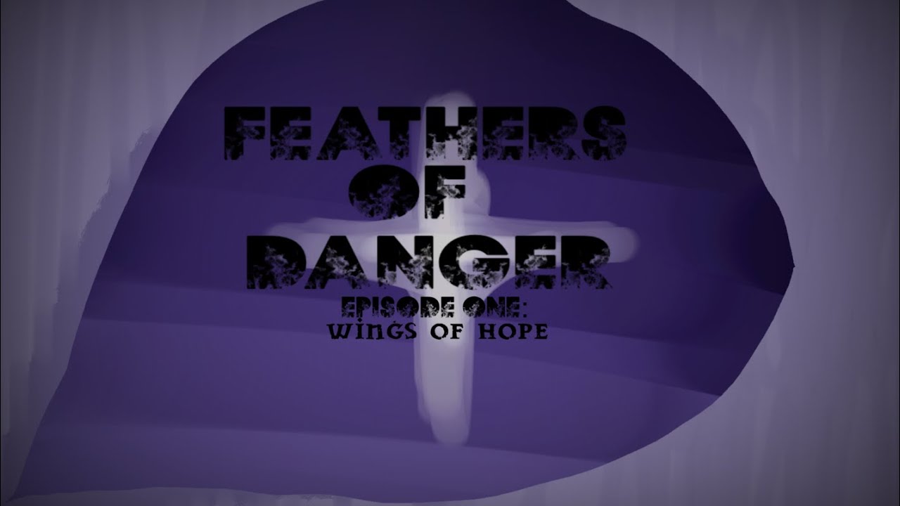 [feathers of danger] [episode 1: wings of hope]