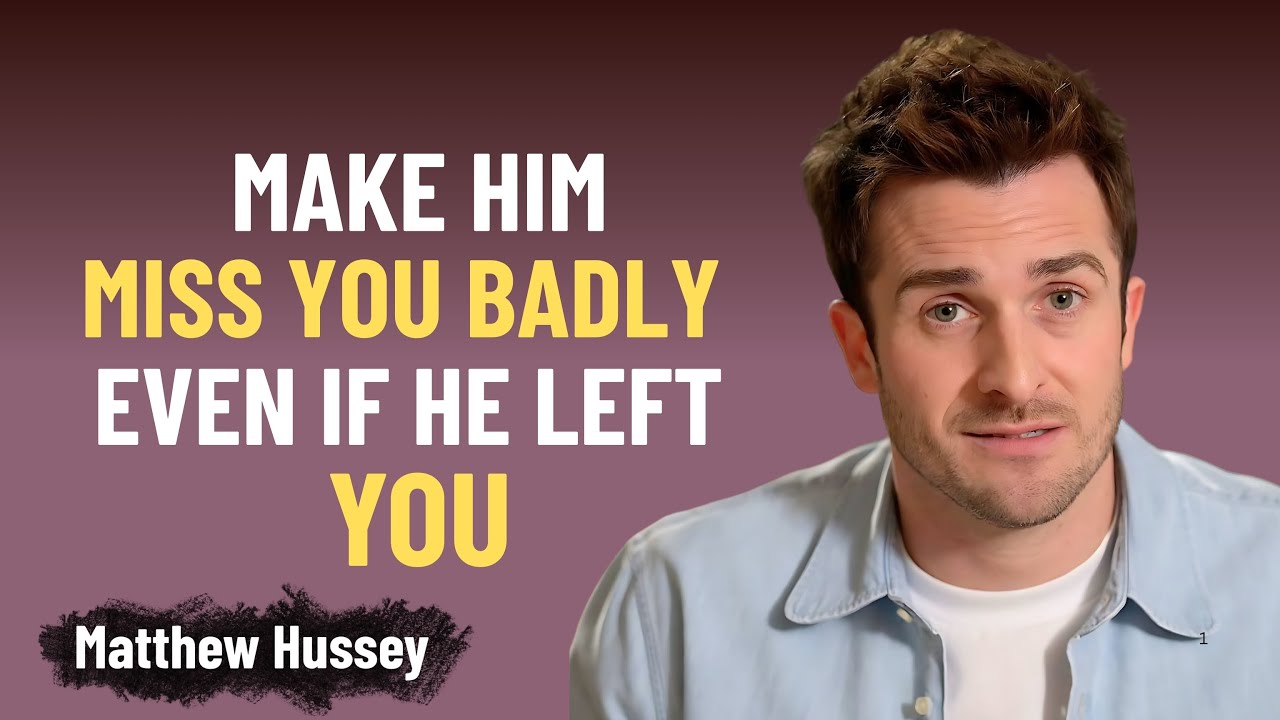 Make Him Miss You Badly Even If He Left You | Matthew Hussey