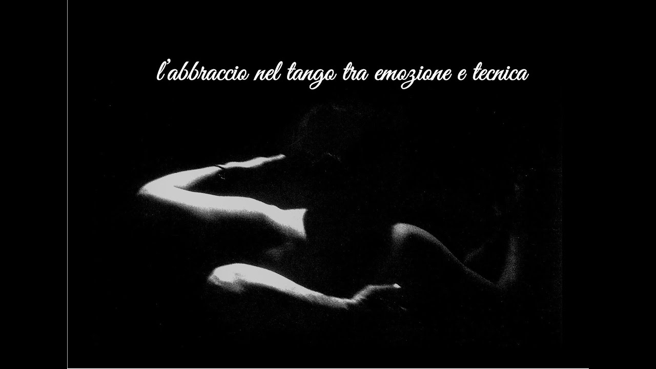 L'abbraccio nel tango tra emozione e tecnica (sottotitoli italiano, inglese e spagnolo)
