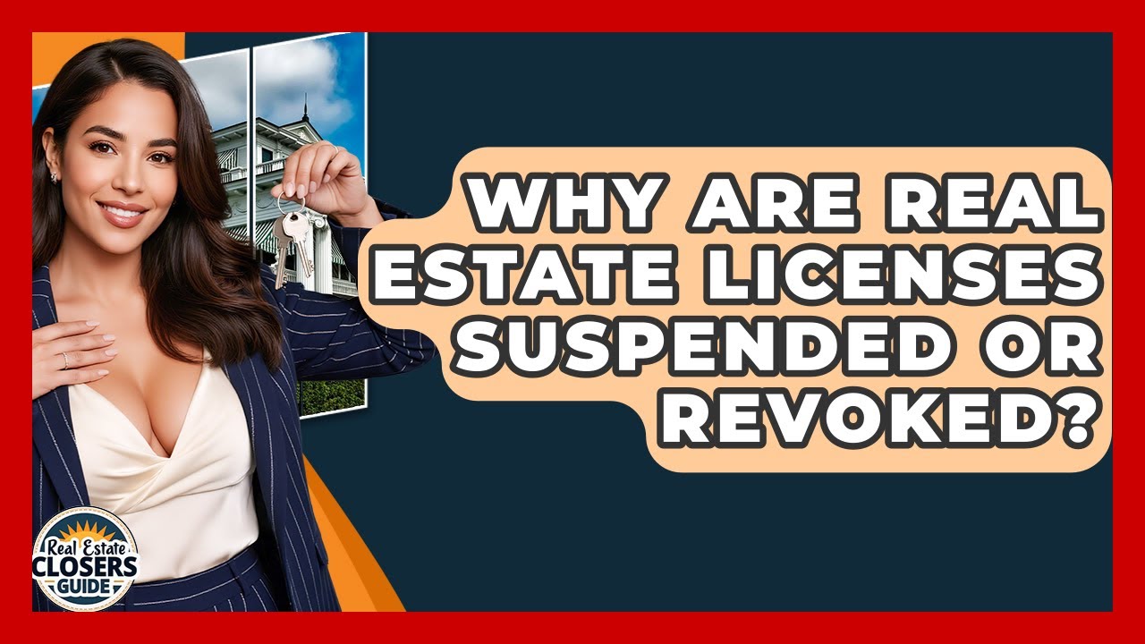 Why Are Real Estate Licenses Suspended Or Revoked? - Real Estate Closers Guide