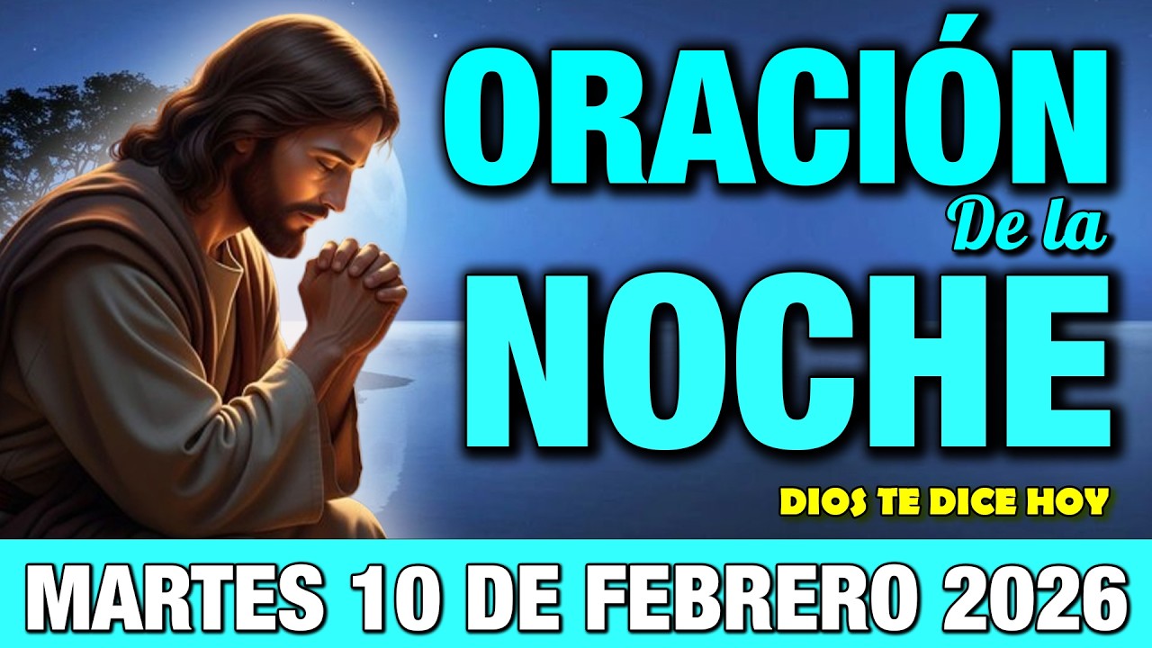 Oración de la Noche de Hoy Martes 10 de Febrero I Duerme en Paz escuchando la voz de Dios