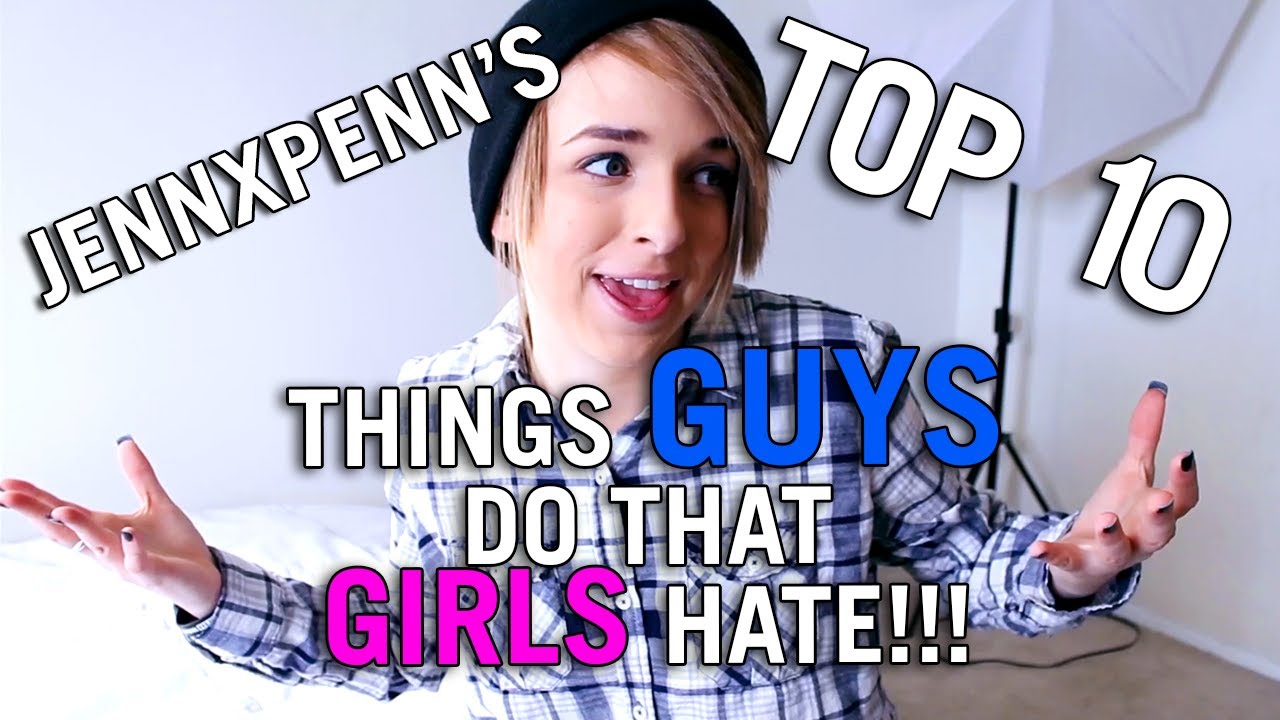 Jennxpenn's Top 10 Things Girls Hate About Guys