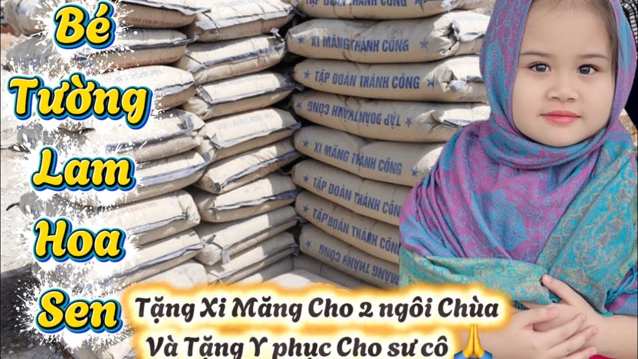 Bé Tường Lam gửi Xi Măng cho 2 ngôi chùa,chùa 40 bao xi măng và dâng Y phục cho sư cô 🙏