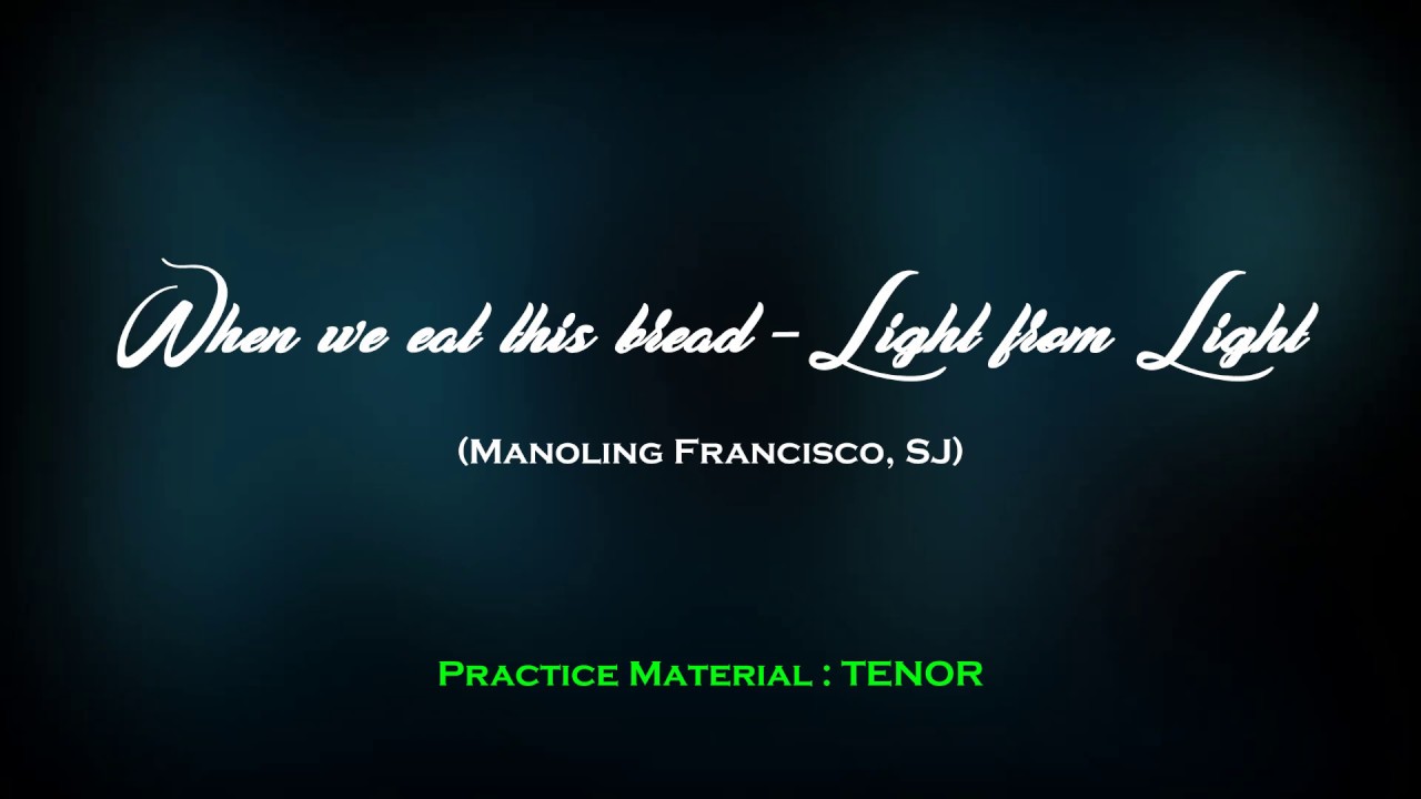 When we eat this bread : Tenor (Light from Light)