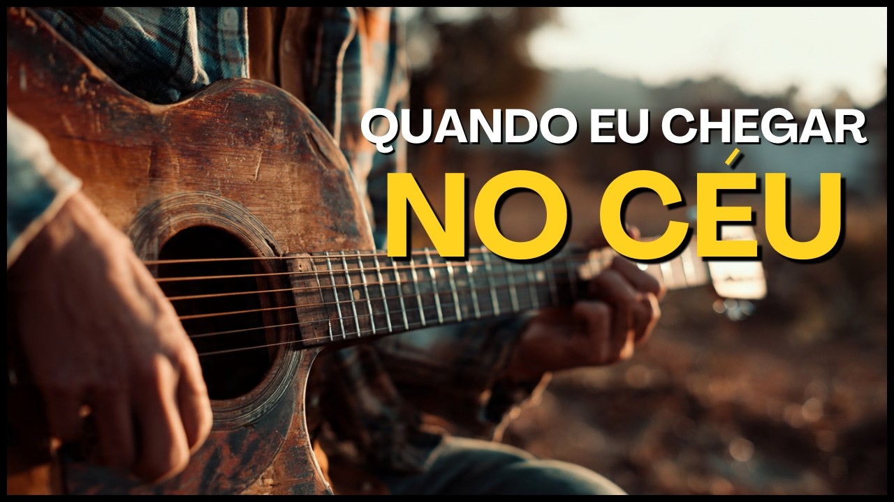 Quando Eu Chegar no Céu com Letra | Melodia Sertaneja que Inspira a Glória