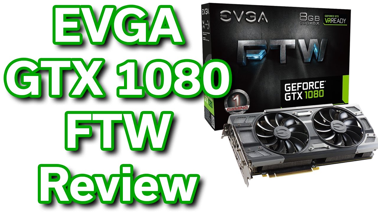 EVGA FTW - Geforce GTX 1080 - Unboxing and Review
