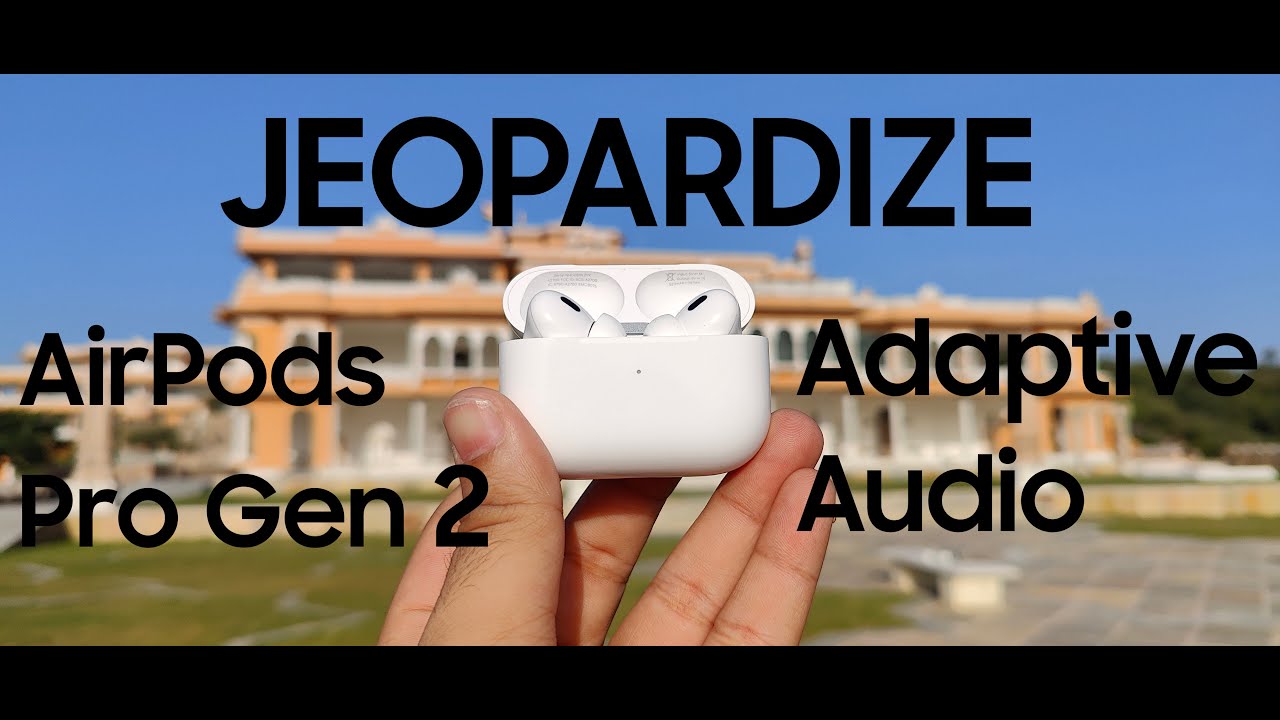 AirPods Pro Gen 2 Adaptive Audio: A New Way to Listen to Music