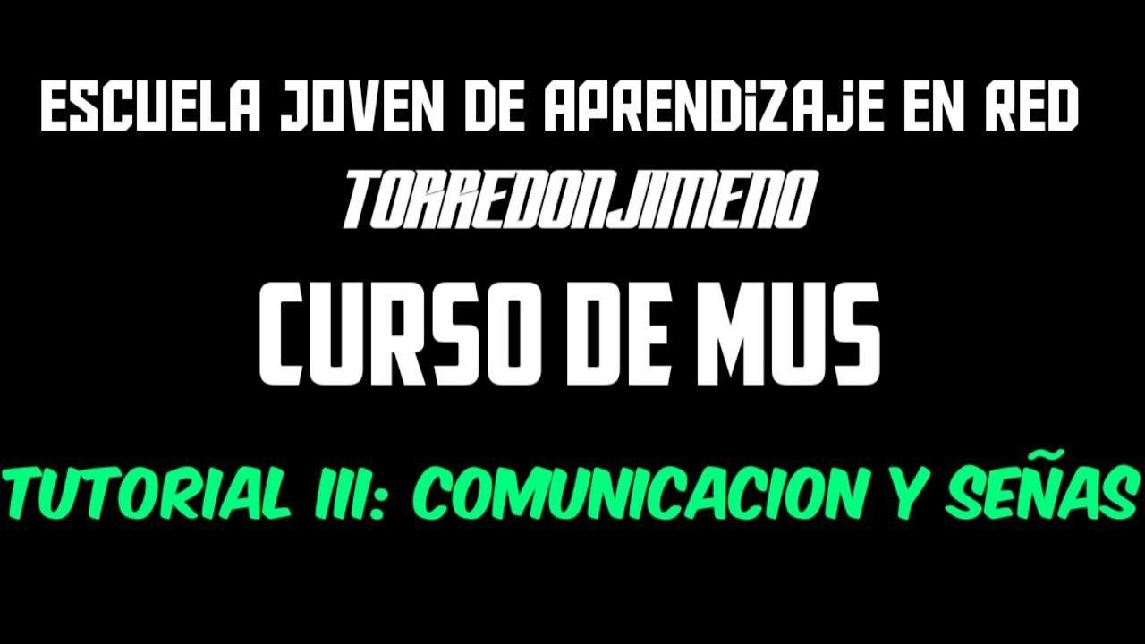 Curso Mus - Tutorial III: Comunicación y señas