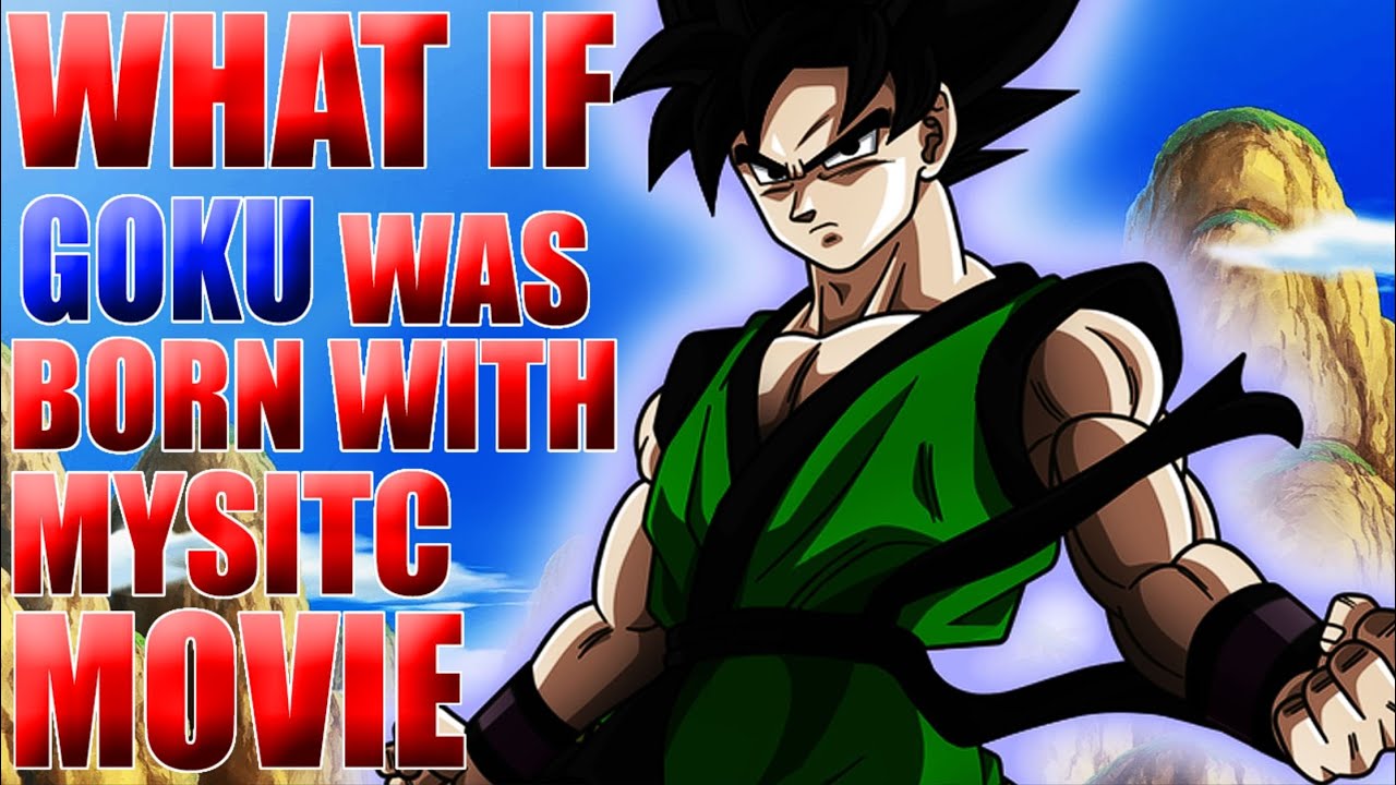 WHAT IF GOKU WAS BORN WITH MYSTIC? MOVIE