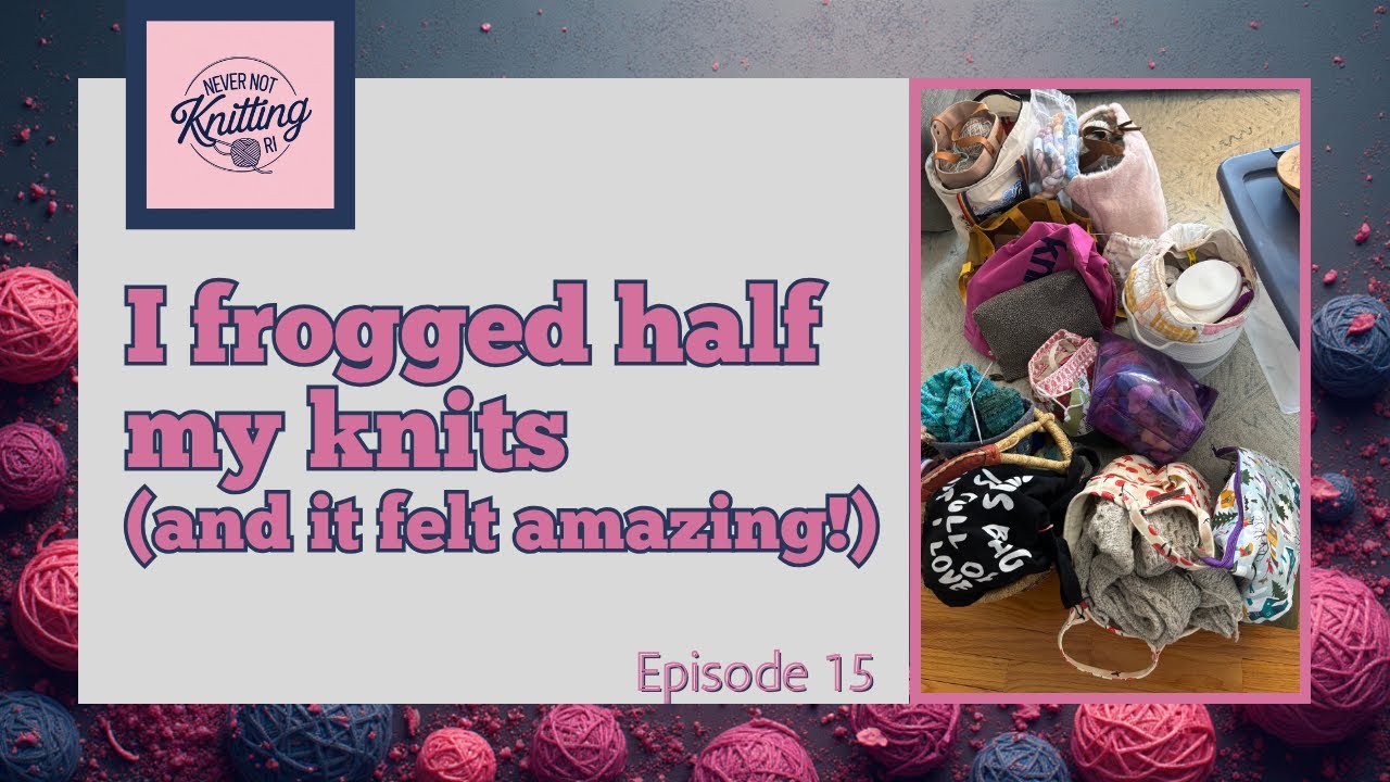 I frogged Half my Knits (And It Felt Amazing!) 🧶 Knitting Reset / Never Not Knitting RI / Episode 15